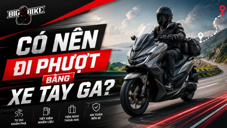 Có nên đi phượt bằng xe tay ga? Kinh nghiệm an toàn