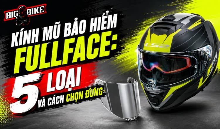 Kính mũ bảo hiểm fullface: 5 loại và cách chọn đúng