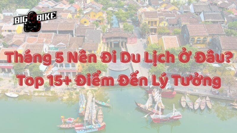 thang-5-nen-di-du-lich-o-dau -thumbnail