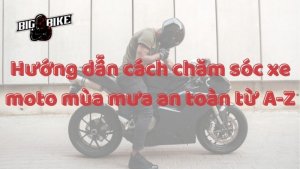 Hướng dẫn cách chăm sóc xe moto mùa mưa an toàn từ A-Z