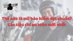 Thế nào là mũ bảo hiểm đạt chuẩn? Các tiêu chí an toàn mới nhất