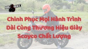 Chinh Phục Mọi Hành Trình Dài Cùng Thương Hiệu Giày Scoyco Chất Lượng